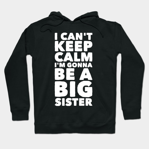 I can't keep calm I'm gonna be a big sister Hoodie by captainmood